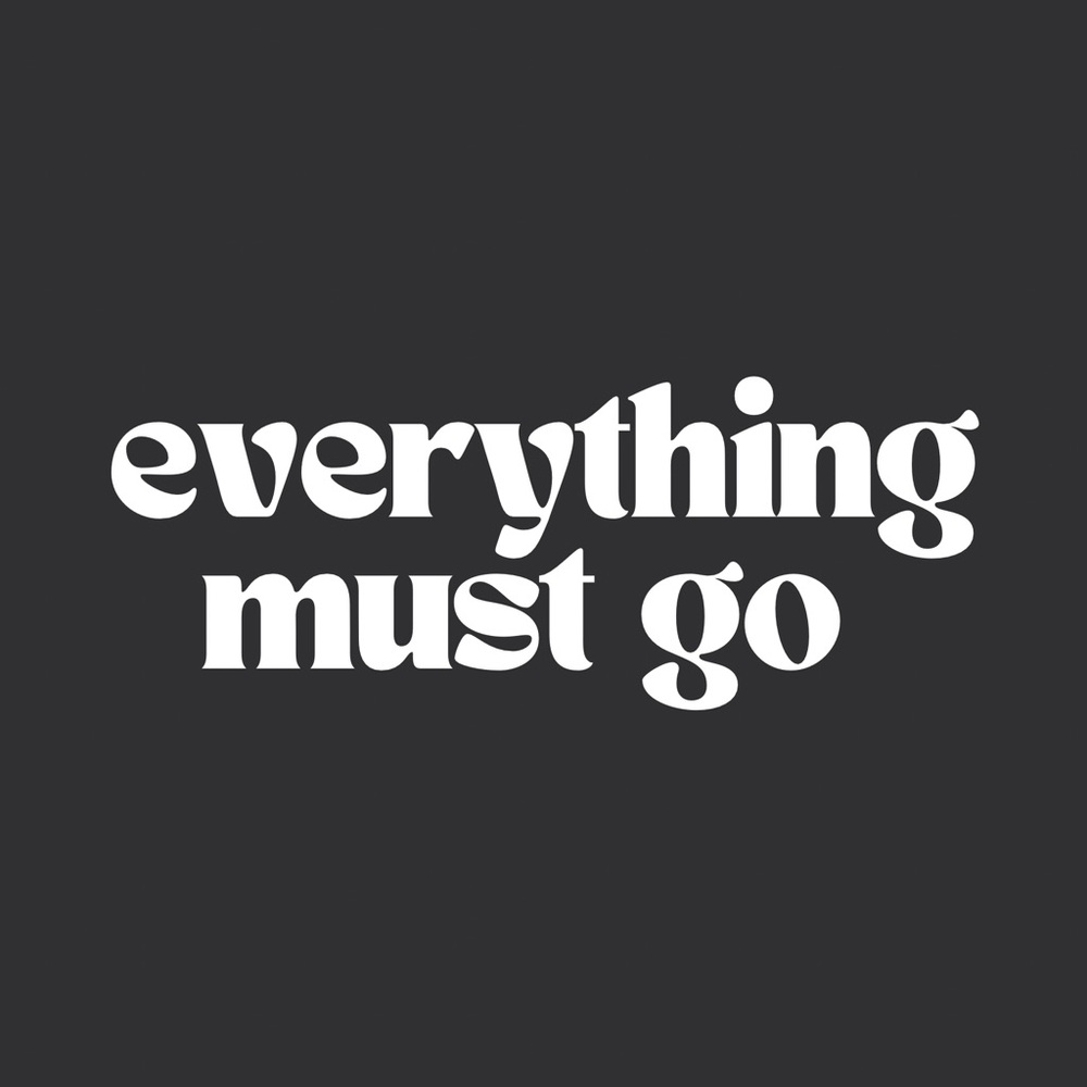 EVERYTHING MUST GO